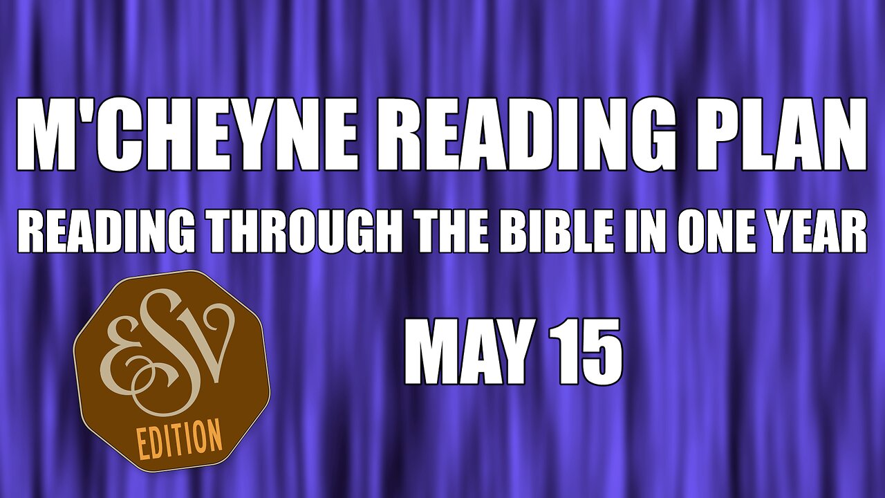 Day 135 - May 15 - Bible in a Year - ESV Edition