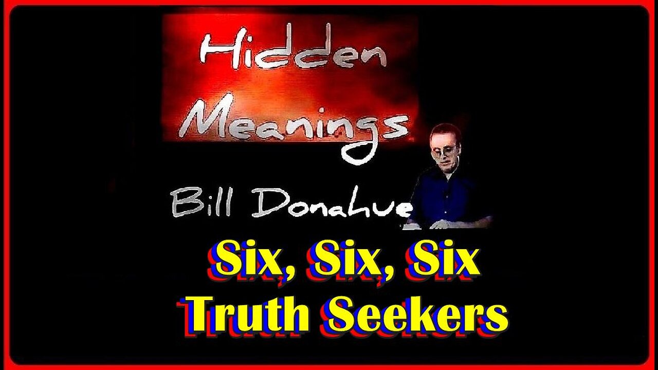 👀📢• Hidden Meanings • 'Ep. #666 Six, Six, Six & Ep. #742 Truth Seekers' • Bill Donahue •🕞1h 44m