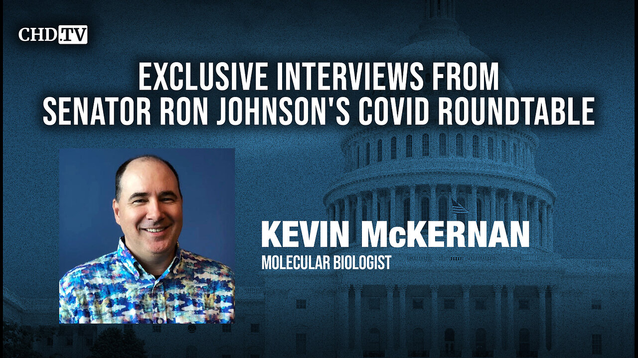 CHD.TV Exclusive With Kevin McKernan, Ph.D. From the COVID Roundtable