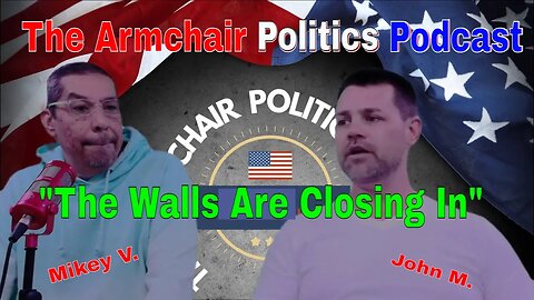 The ArmChair Politics Podcast - Using the Left's tactics & "The Walls Closing In"