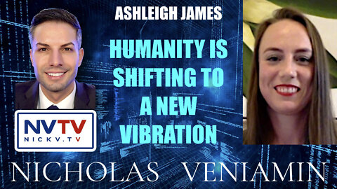 Ashleigh James Discusses Humanity Is Shifting To A New Vibration with Nicholas Veniamin