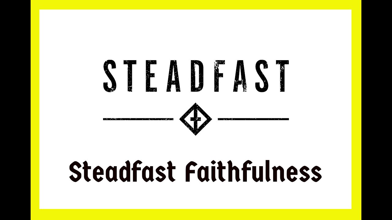 Steadfast in Faithfulness