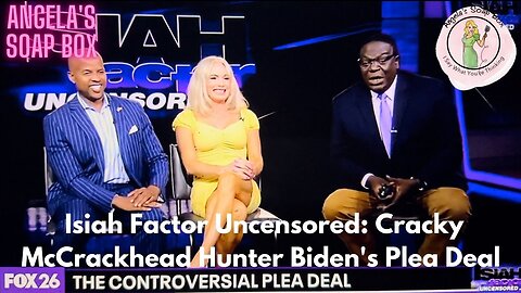 Isiah Factor Uncensored: Cracky McCrackhead Hunter Biden's Plea Deal