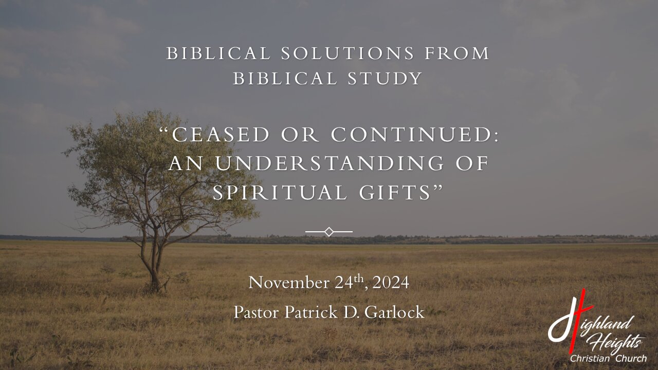 Biblical Solutions from Biblical Study - "Ceased or Continued: An Understanding of Spiritual Gifts"