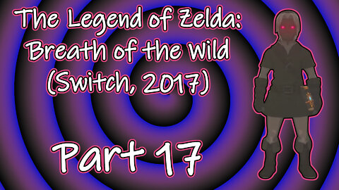 The Legend of Zelda: Breath of The Wild(Switch, 2017) Longplay - Part 17(No Commentary)