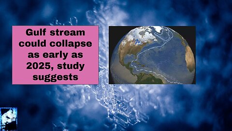 Gulf stream could collapse as early as 2025, study suggests
