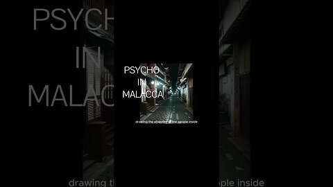 Psycho in Malacca 3