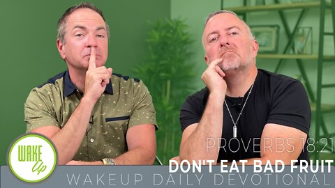 WakeUp Daily Devotional | Don't Eat Bad Fruit | Proverbs 18:21