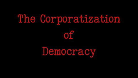 Corporatization of Democracy