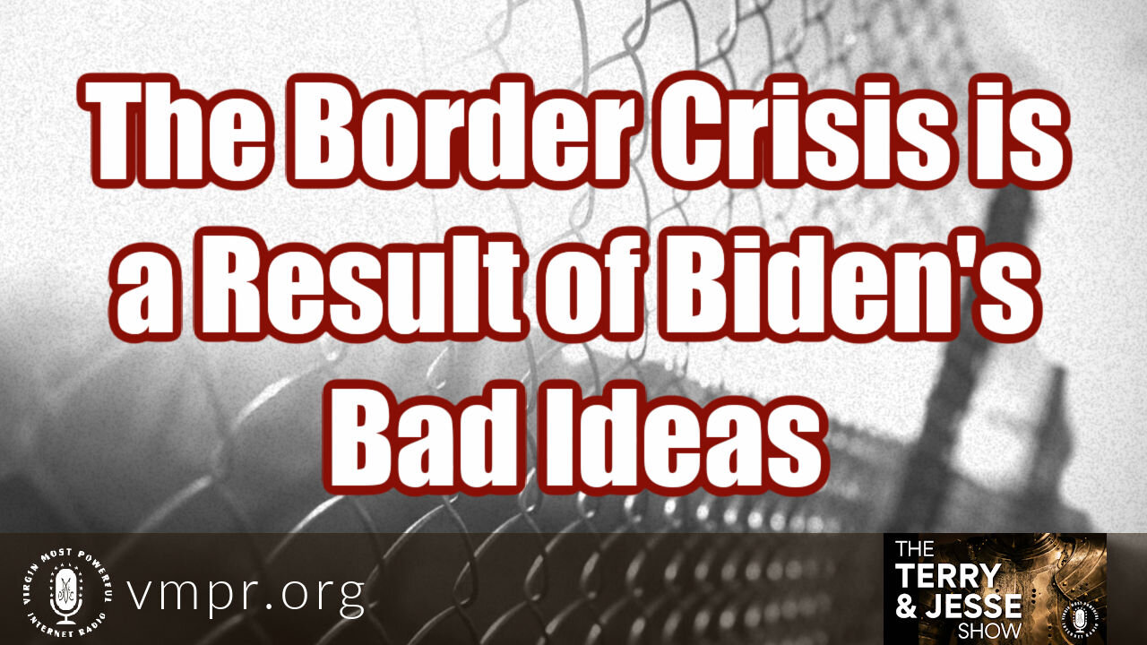 06 Apr 21, The Terry and Jesse Show: The Border Crisis Is a Result of Biden's Bad Ideas