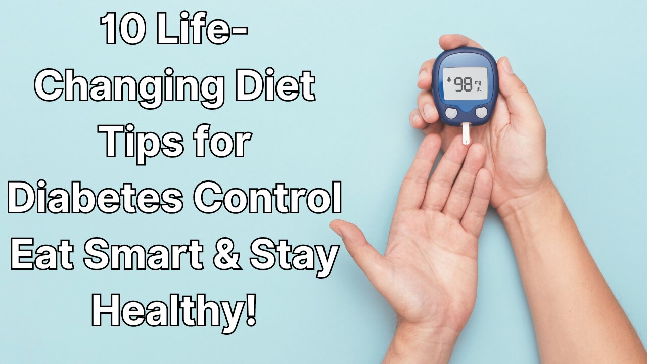 10 Life-Changing Diet Tips for Diabetes Control Eat Smart & Stay Healthy!