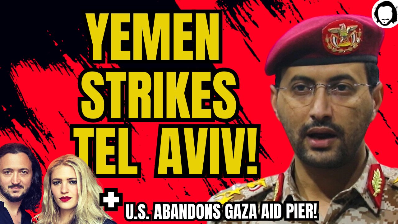 BREAKING: Yemen Strikes Tel Aviv! + US Declares Aid Pier FINISHED