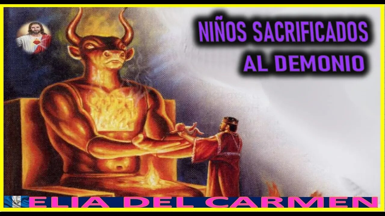 NIÑOS SACRIFICADOS AL DEMONIO - MENSAJE DE JESUCRISTO AGONIZANTE A ELIA DEL CARMEN