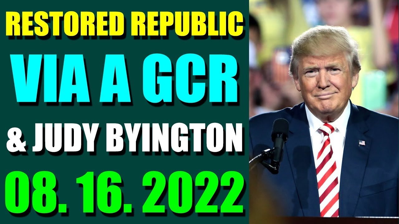 RESTORED REPUBLIC VIA A GCR & JUDY BYINGTON UPDATE AUGUST 16, 2022