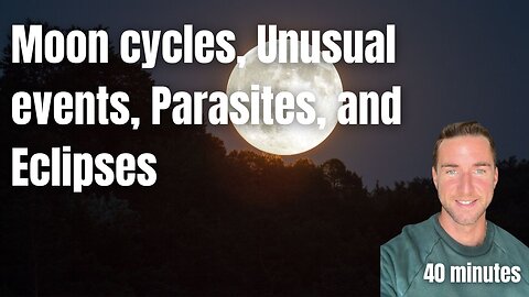 Moon cycles, Paranormal events, Parasites, and Eclipses