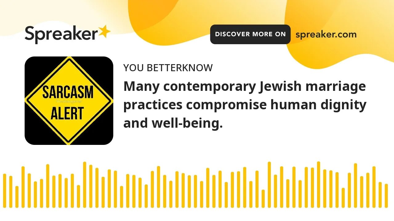 Many contemporary Jewish marriage practices compromise human dignity and well-being.