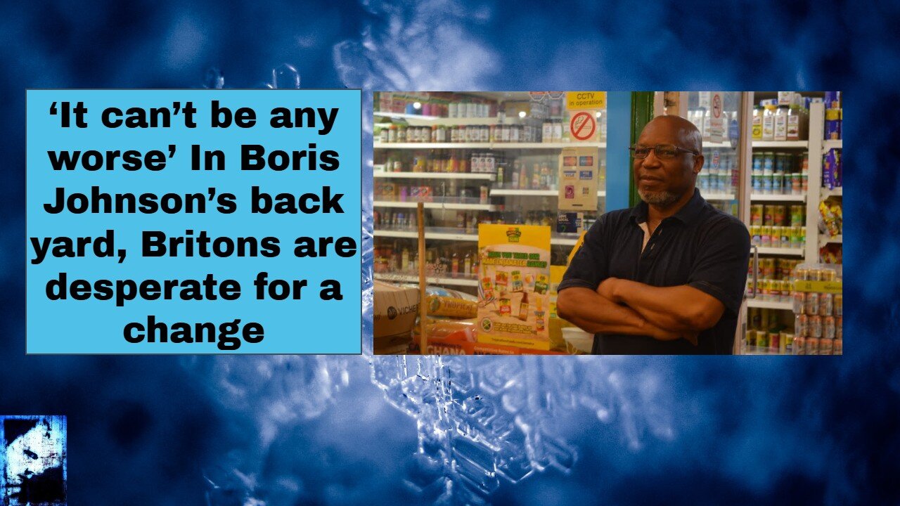 ‘It can’t be any worse’ In Boris Johnson’s back yard, Britons are desperate for a change