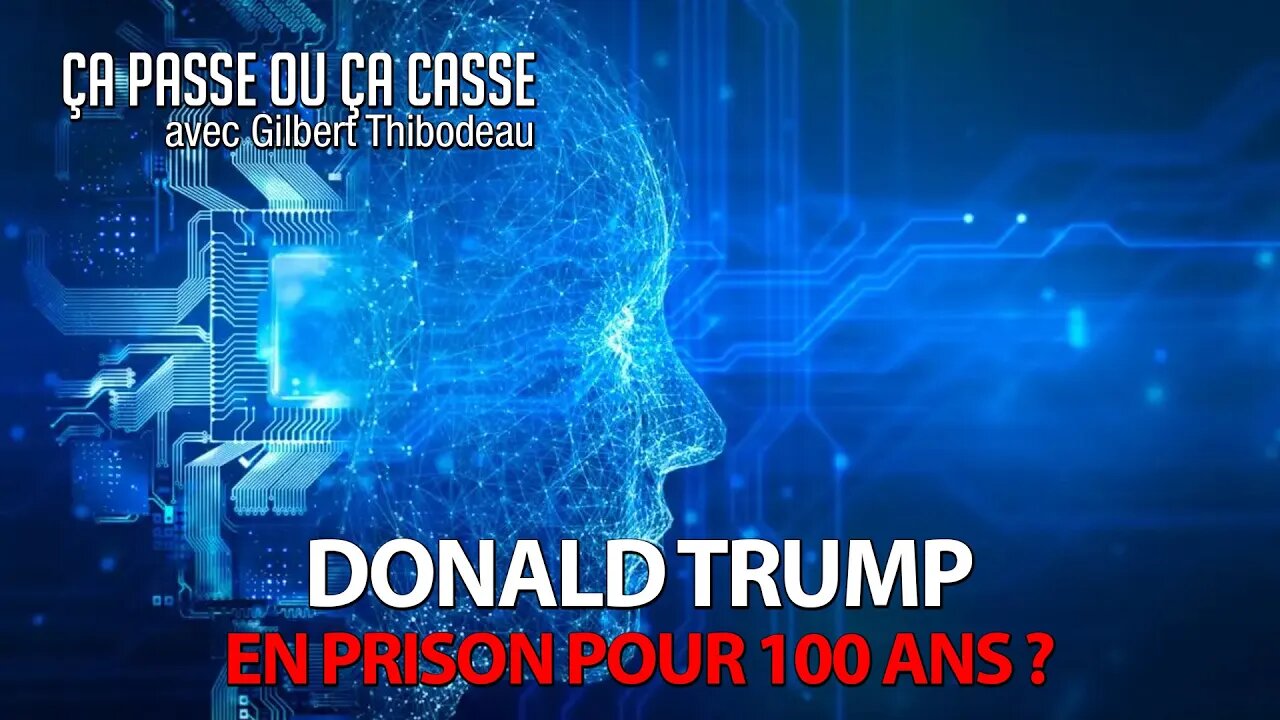 ÇA PASSE OU ÇA CASSE - DONALD TRUMP EN PRISON POUR 100 ANS?