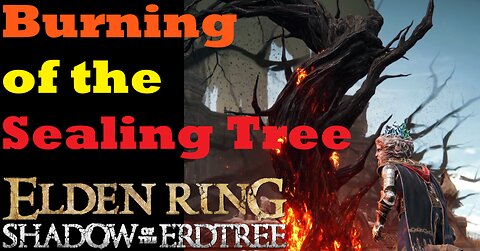 The burning of the Sealing Tree | Elden RIng Shadow of the Erdtree