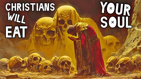 Christians Will Eat Your Soul