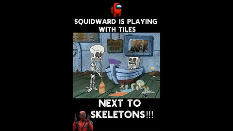 Squidward Is Playing With Tiles Next To Skeletons ☠️
