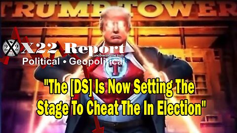 X22 Report Huge Intel: The [DS] Is Now Setting The Stage To Cheat The In Election, Buckle Up