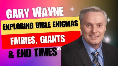 Gary Wayne Exploring Biblical Enigmas - Fairies, Giants, and End Times