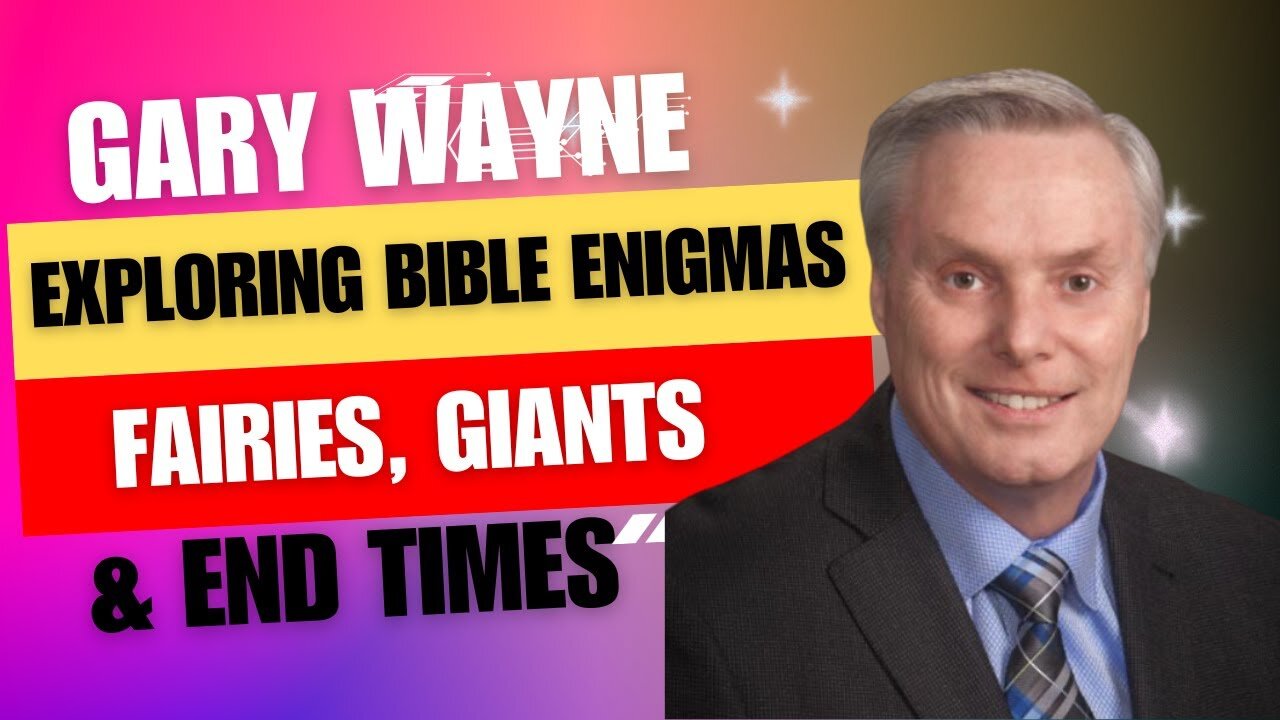 Gary Wayne Exploring Biblical Enigmas - Fairies, Giants, and End Times