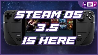 Steam Deck finally Gets Steam OS 3.5 well, 3.5.5 & More!