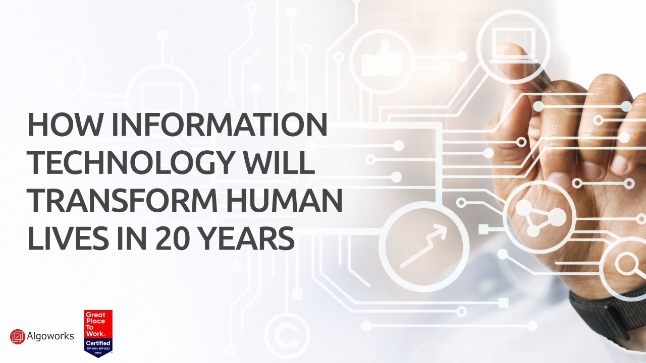 How Information Technology (IT) Will Transform Human Lives In 20 Years