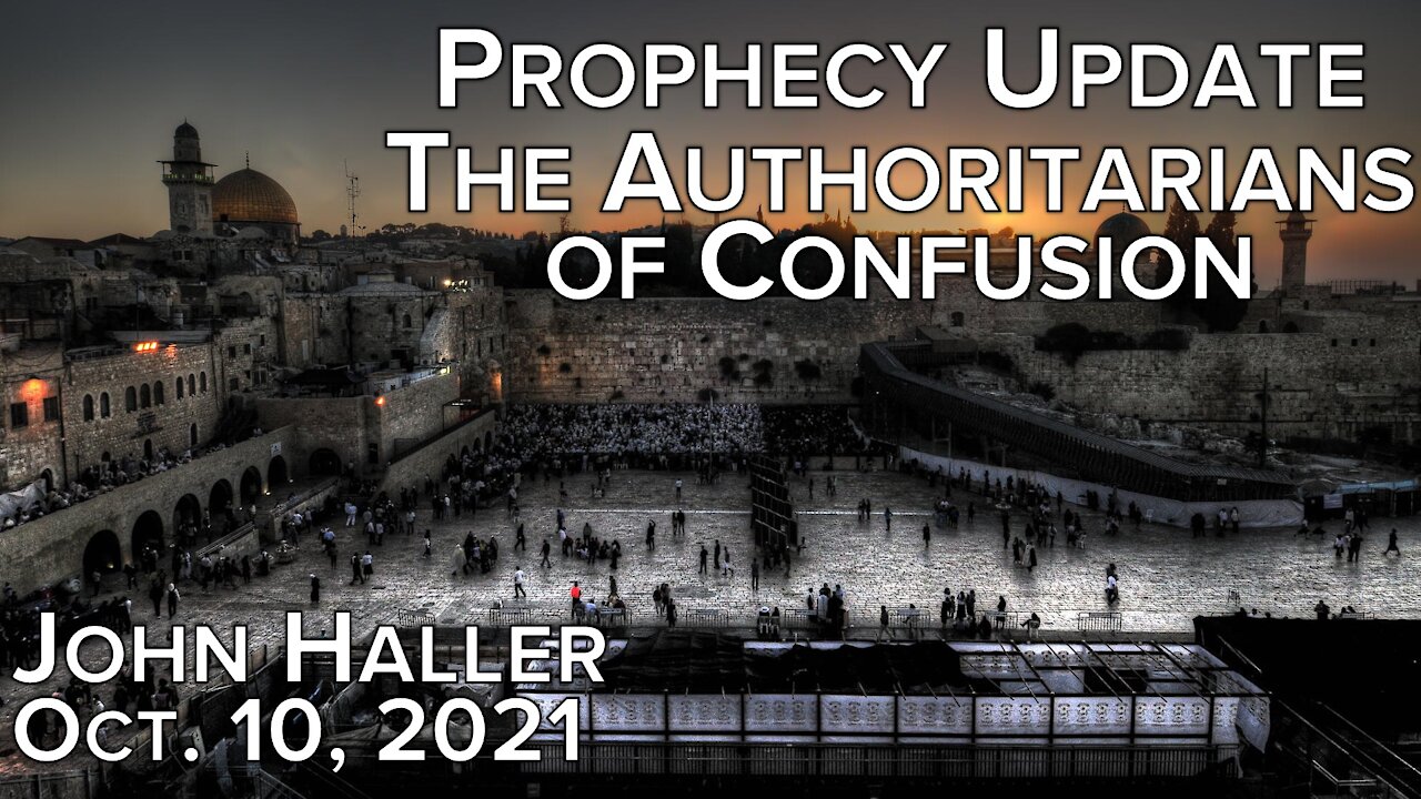 2021 10 10 John Haller's Prophecy Update "The Authoritarians of Confusion"