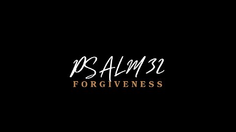 Psalm 32 | Forgiveness