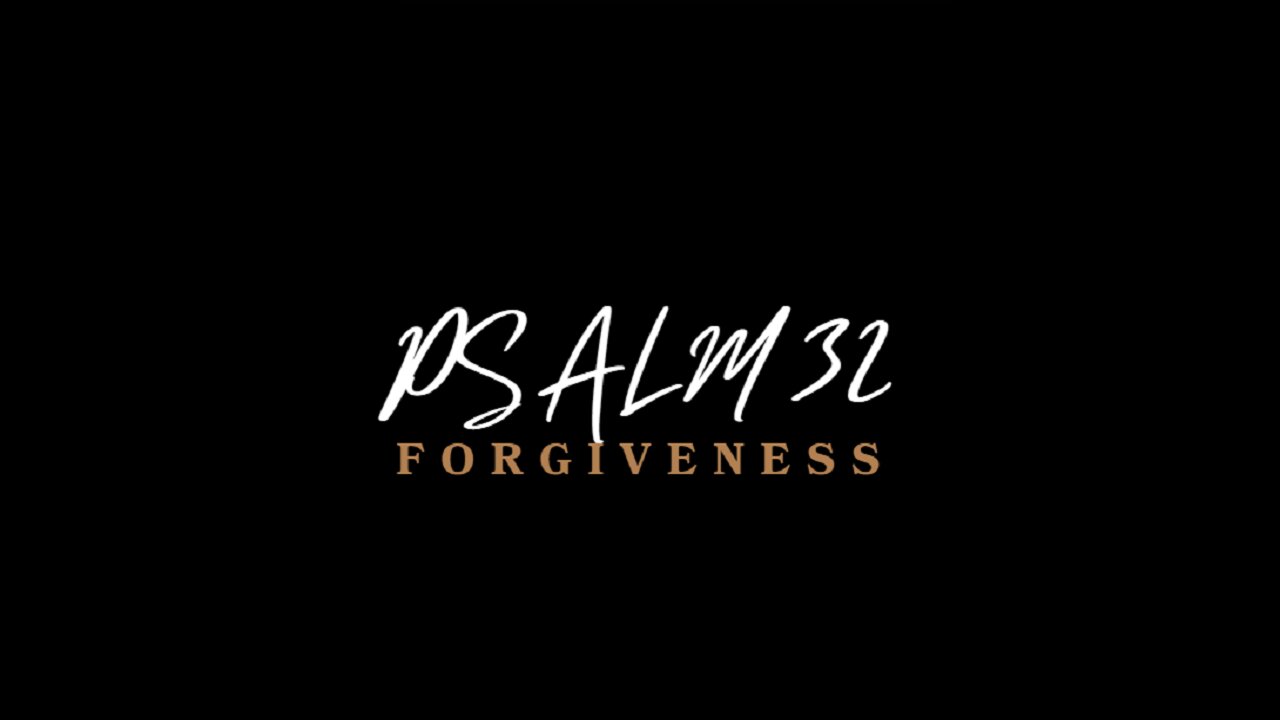 Psalm 32 | Forgiveness