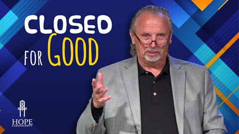 Closed for Good | Hope Community Church | Pastor Brian Lother