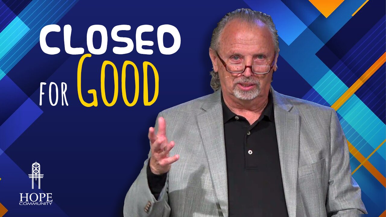 Closed for Good | Hope Community Church | Pastor Brian Lother