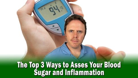 The Top 3 Ways to Asses Your Blood Sugar and Inflammation