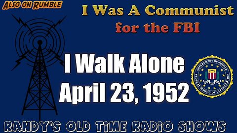 I Was A Communist For The FBI I Walk Alone April 23, 1952