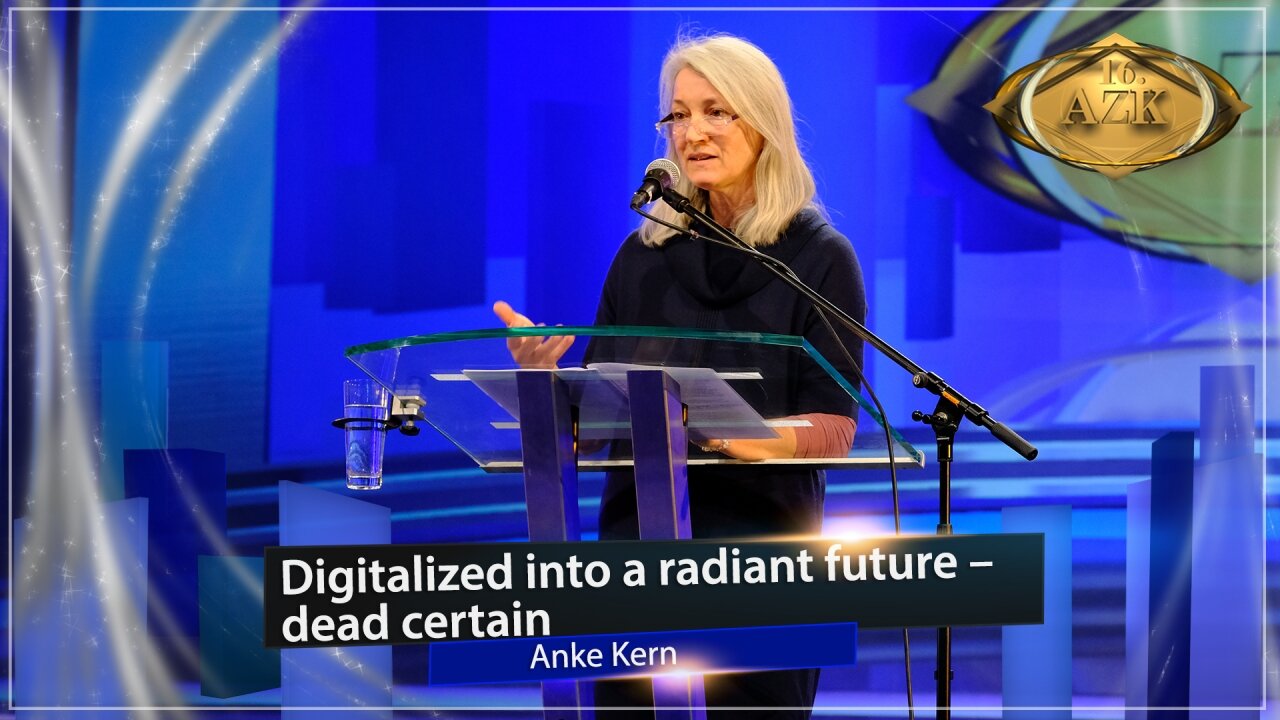 Digitalized into a radiant future – dead certain! Presentation by Anke Kern at the 16th AZK| www.kla.tv/13748