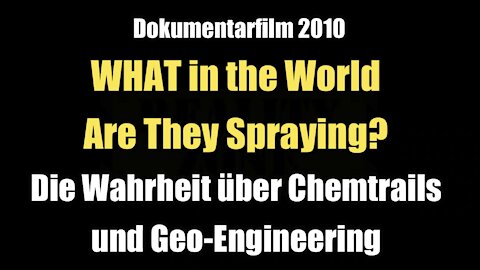 WHAT in the World Are They Spraying? - Die Wahrheit über Chemtrails und Geo-Engineering (Doku 2010)