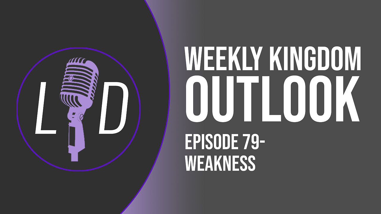 Weekly Kingdom Outlook Episode 79-Weakness