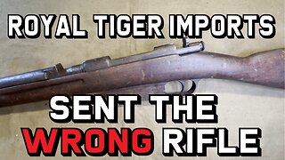 Royal Tiger Imports Sent Me the WRONG Rifle