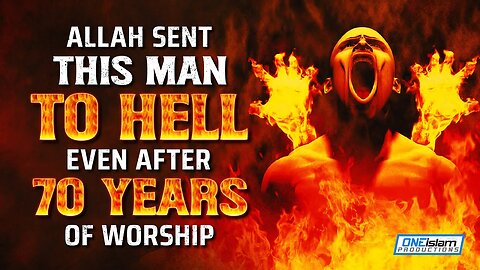 ALLAH SENT THIS MAN TO HELL EVEN AFTER 70 YEARS OF WORSHIP