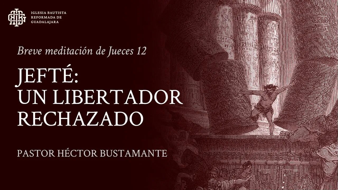 Jefté: Un libertador rechazado (Jueces 12) - Pastor Héctor Bustamante
