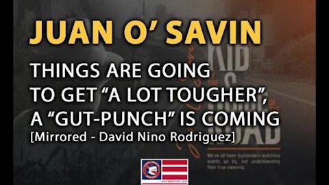 Juan O' Savin: Things Are "Going to Get Alot Tougher," "Gut Punch" is Coming - David Nino Rodriguez