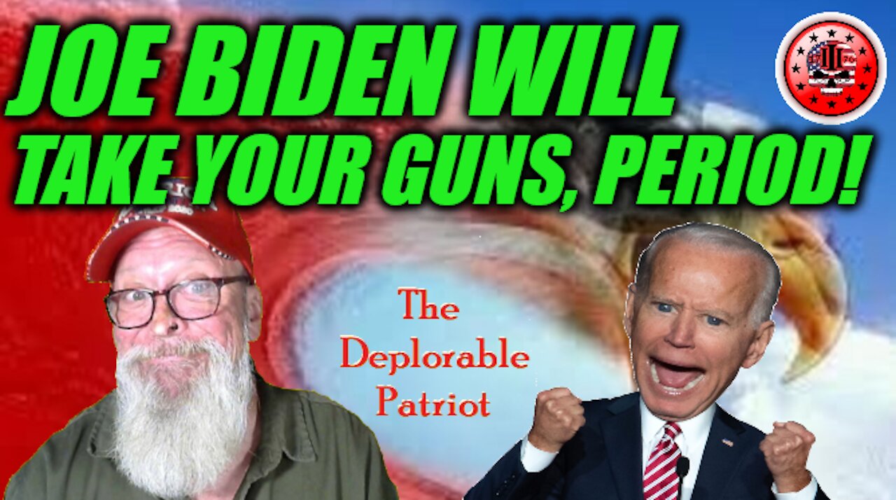 Joe Biden Will Take Your Guns, Period!