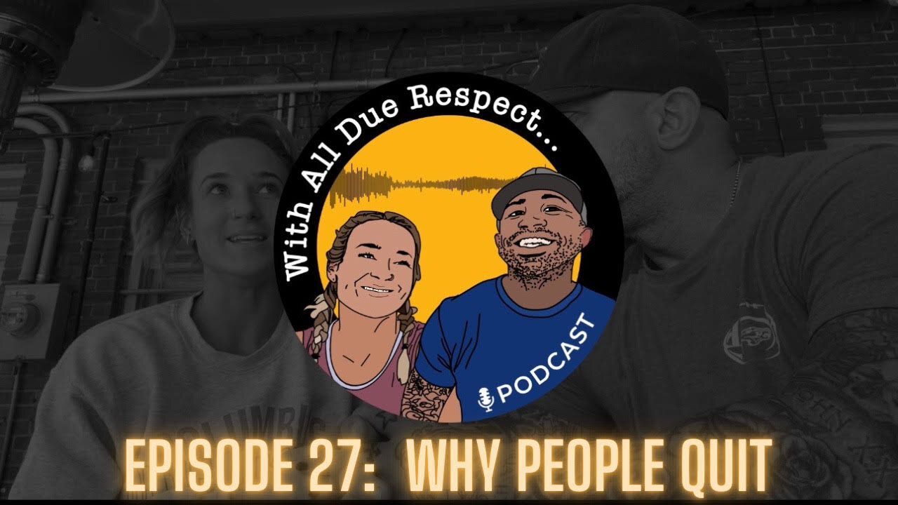 With All Due Respect 27: Why People Quit