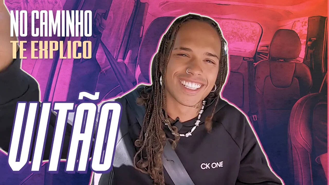 DE CARONA COM VITÃO | NO CAMINHO TE EXPLICO
