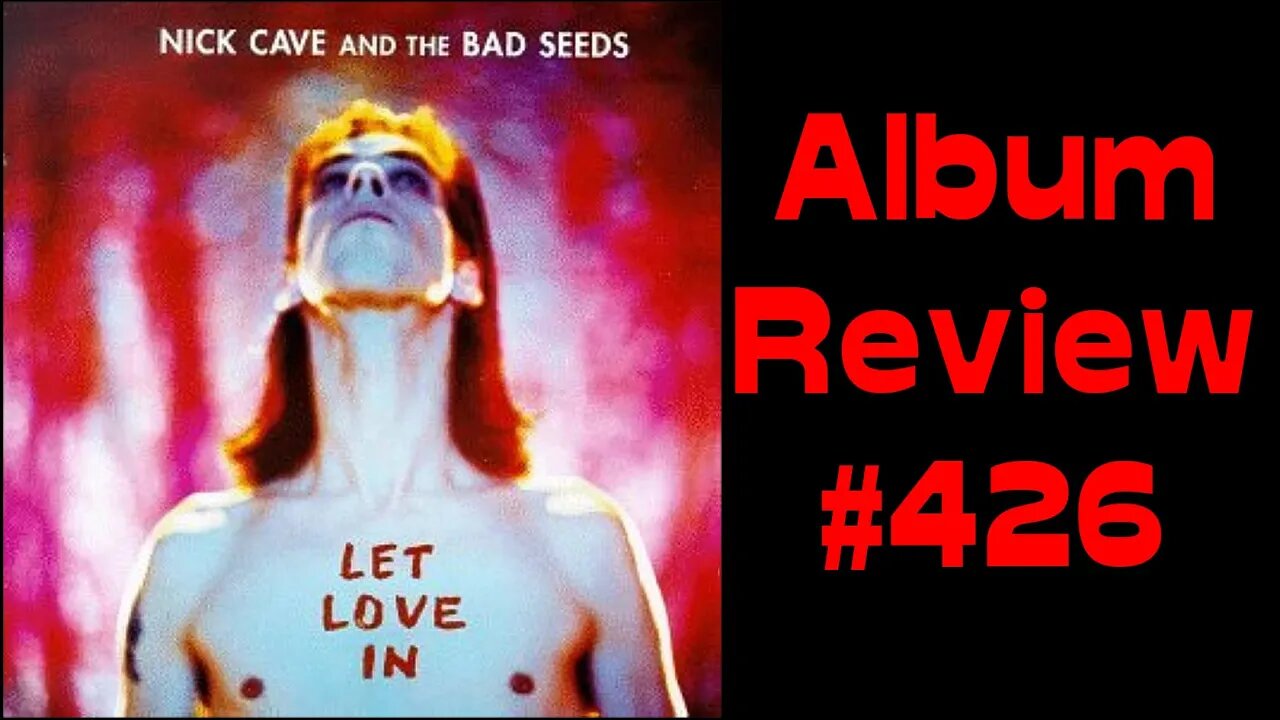 Album Review 426 - Nick Cave and The Bad Seeds - Let Love In