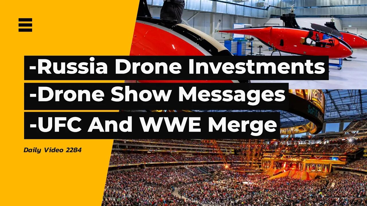 Russia Drone And Microchip Investments, Drone Light Show Messages, WWE And UFC Merge