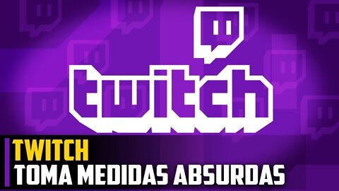 TWITCH toma medidas ABSURDAS e Streamers se REVOLTAM